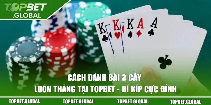 Cách đánh bài 3 Cây luôn thắng
