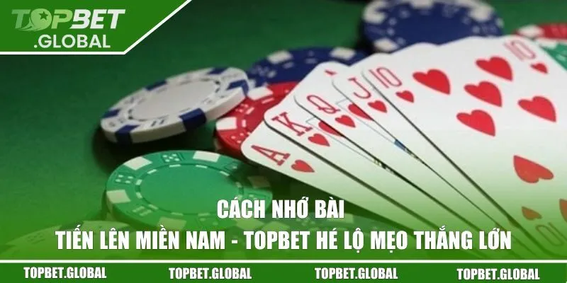 Cách nhớ bài Tiến Lên Miền Nam