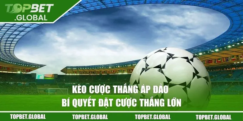 Kèo cược thắng áp đảo