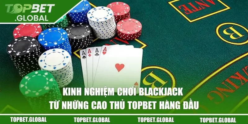 Kinh nghiệm chơi Blackjack